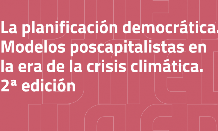 La planificación democrática. Nueva edición del curso Modelos poscapitalistas en la era de la crisis climática